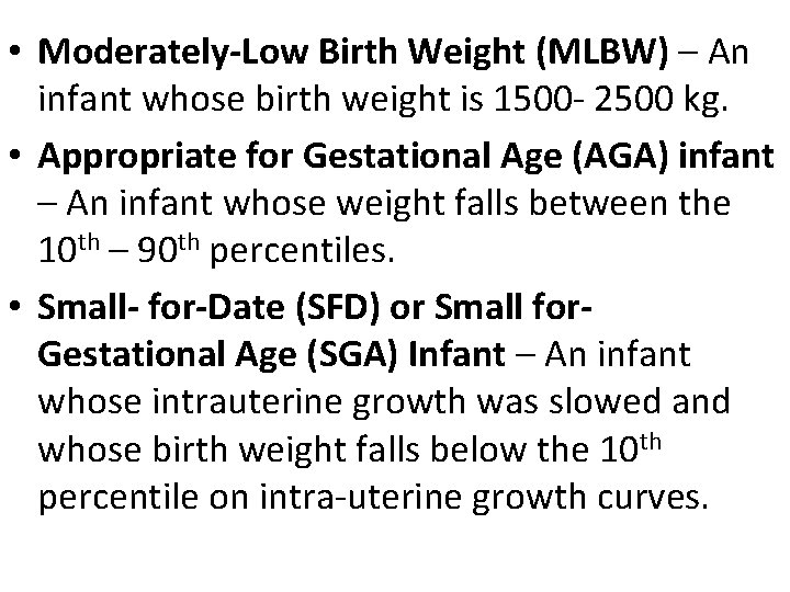 • Moderately-Low Birth Weight (MLBW) – An infant whose birth weight is 1500 • Moderately-Low Birth Weight (MLBW) – An infant whose birth weight is 1500