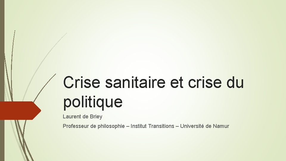Crise sanitaire et crise du politique Laurent de Briey Professeur de philosophie – Institut