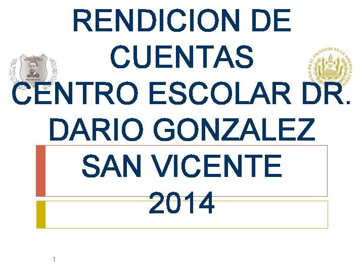 RENDICION DE CUENTAS CENTRO ESCOLAR DR. DARIO GONZALEZ SAN VICENTE 2014 1 