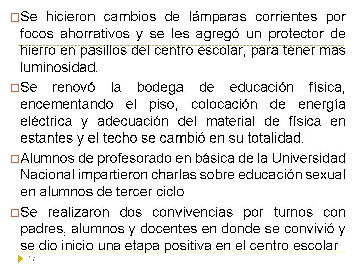 �Se hicieron cambios de lámparas corrientes por focos ahorrativos y se les agregó un