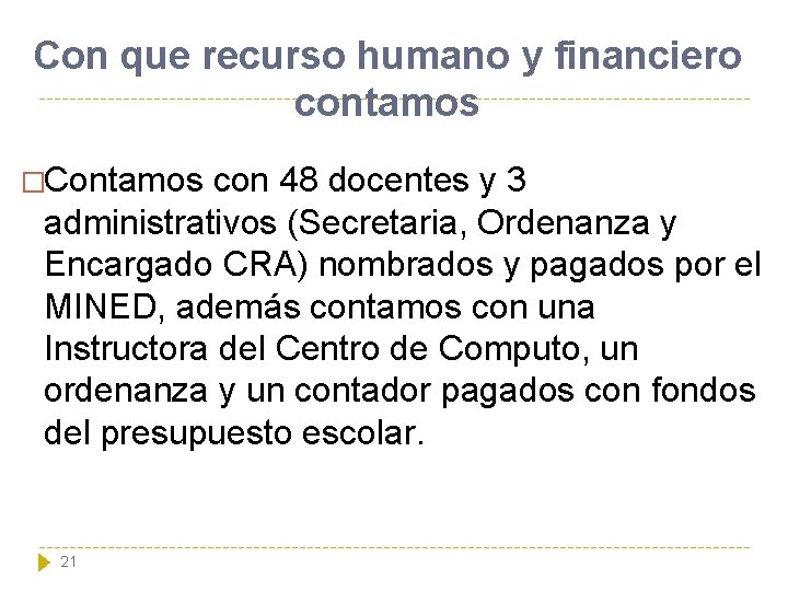 Con que recurso humano y financiero contamos �Contamos con 48 docentes y 3 administrativos