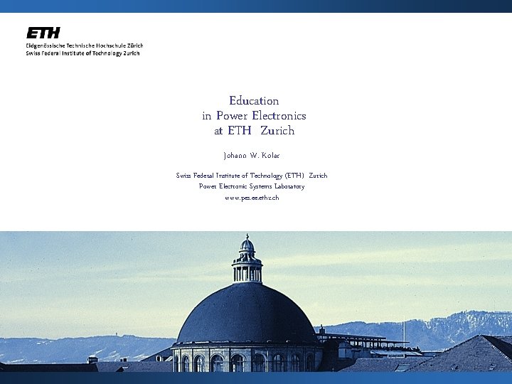 Education in Power Electronics at ETH Zurich Johann W. Kolar Swiss Federal Institute of