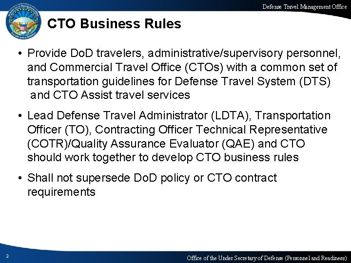 Defense Travel Management Office CTO Business Rules • Provide Do. D travelers, administrative/supervisory personnel,