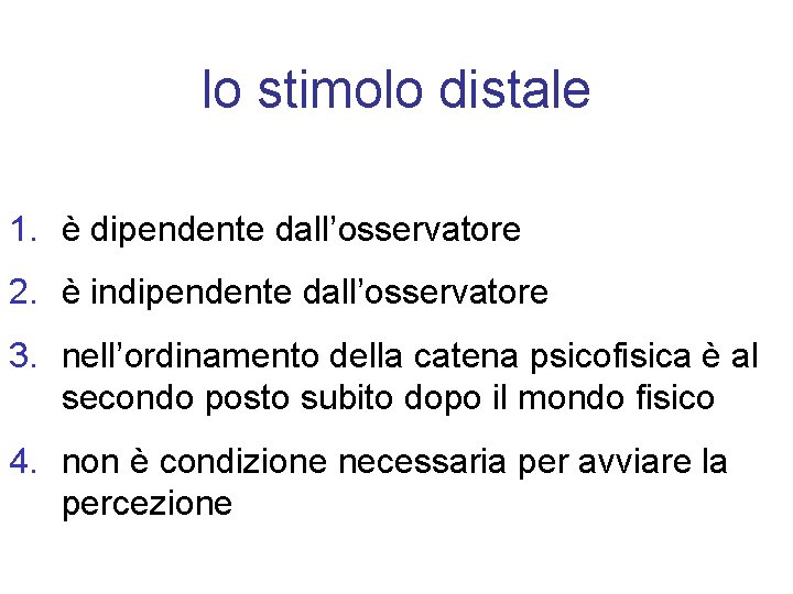 lo stimolo distale 1. è dipendente dall’osservatore 2. è indipendente dall’osservatore 3. nell’ordinamento della