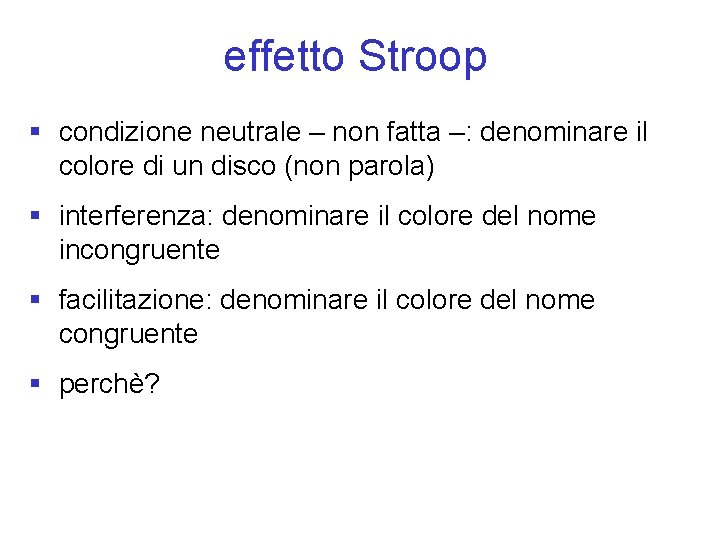 effetto Stroop § condizione neutrale – non fatta –: denominare il colore di un