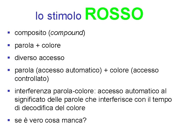 lo stimolo ROSSO § composito (compound) § parola + colore § diverso accesso §