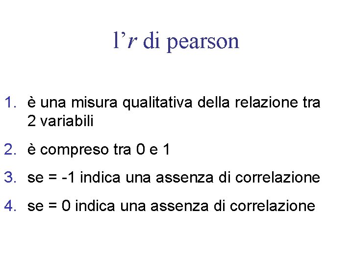 l’r di pearson 1. è una misura qualitativa della relazione tra 2 variabili 2.