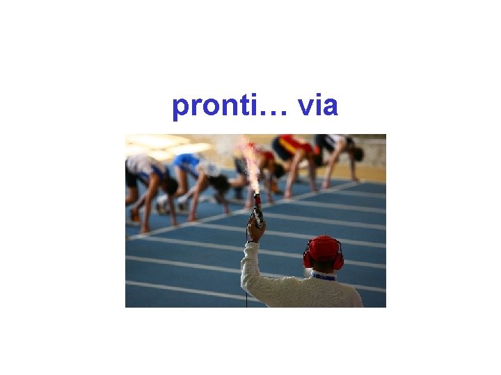 pronti… via 