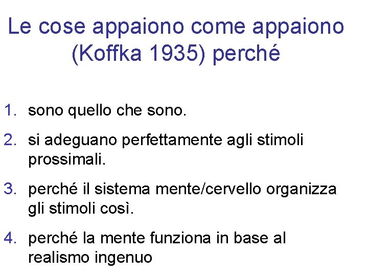 Le cose appaiono come appaiono (Koffka 1935) perché 1. sono quello che sono. 2.