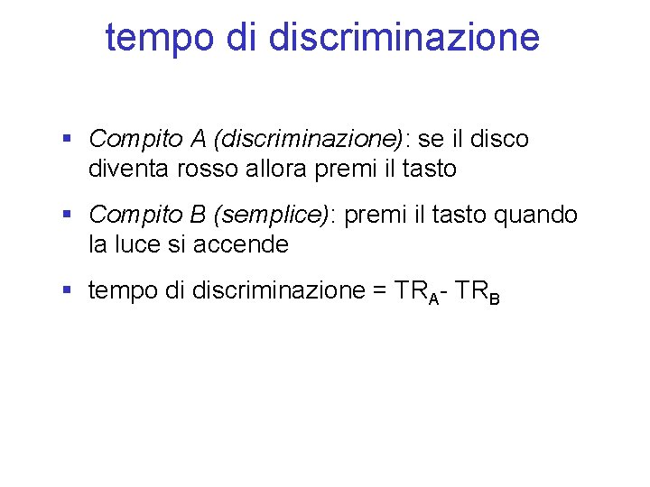 tempo di discriminazione § Compito A (discriminazione): se il disco diventa rosso allora premi