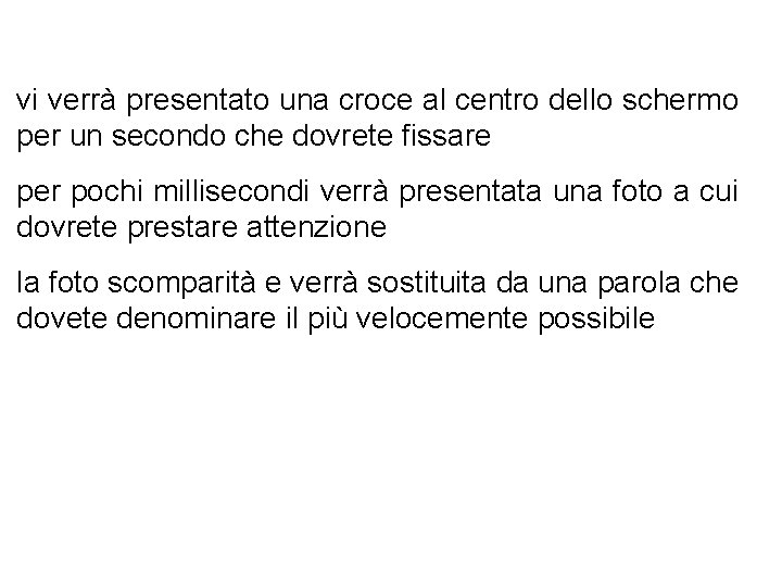 vi verrà presentato una croce al centro dello schermo per un secondo che dovrete
