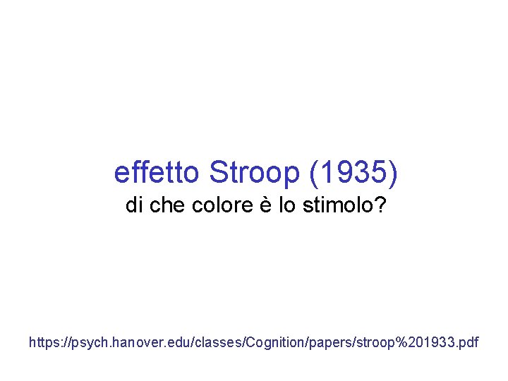 effetto Stroop (1935) di che colore è lo stimolo? https: //psych. hanover. edu/classes/Cognition/papers/stroop%201933. pdf