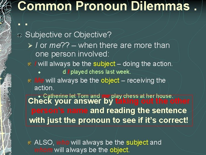 Common Pronoun Dilemmas. . . Subjective or Objective? Ø I or me? ? –