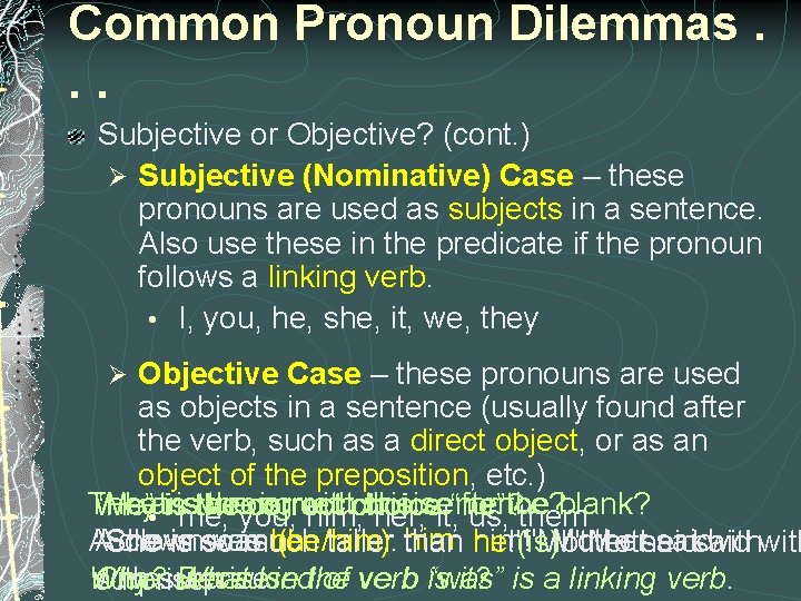Common Pronoun Dilemmas. . . Subjective or Objective? (cont. ) Ø Subjective (Nominative) Case