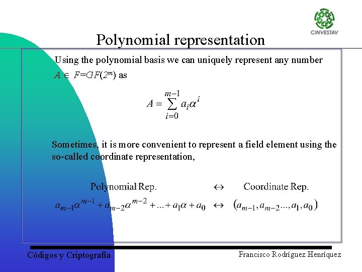 Polynomial representation Using the polynomial basis we can uniquely represent any number A F=GF(2