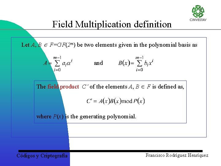 Field Multiplication definition Let A, B F=GF(2 m) be two elements given in the