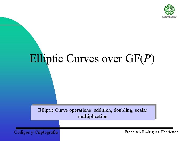 Elliptic Curves over GF(P) Elliptic Curve operations: addition, doubling, scalar multiplication Códigos y Criptografía