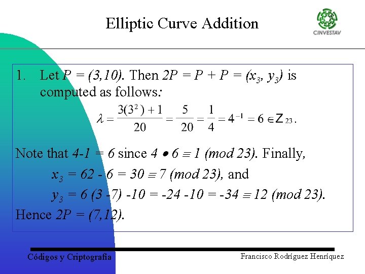 Elliptic Curve Addition 1. Let P = (3, 10). Then 2 P = P