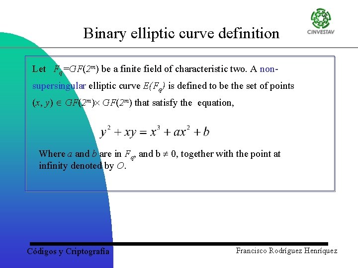 Binary elliptic curve definition Let Fq=GF(2 m) be a finite field of characteristic two.