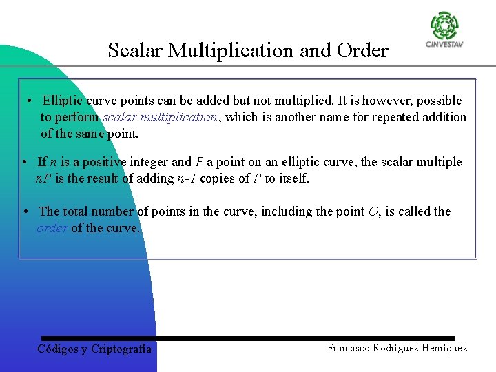 Scalar Multiplication and Order • Elliptic curve points can be added but not multiplied.
