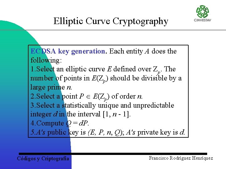 Elliptic Curve Cryptography ECDSA key generation. Each entity A does the following: 1. Select