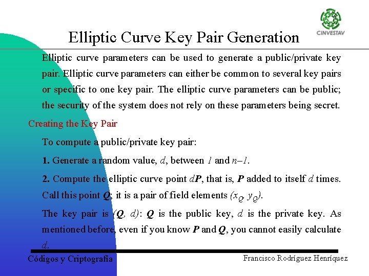 Elliptic Curve Key Pair Generation Elliptic curve parameters can be used to generate a