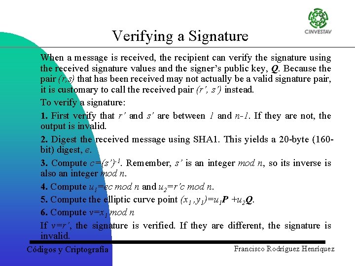 Verifying a Signature When a message is received, the recipient can verify the signature