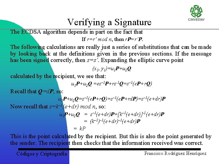 Verifying a Signature The ECDSA algorithm depends in part on the fact that If