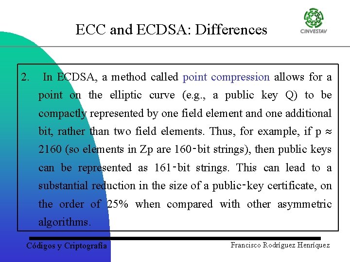 ECC and ECDSA: Differences 2. In ECDSA, a method called point compression allows for