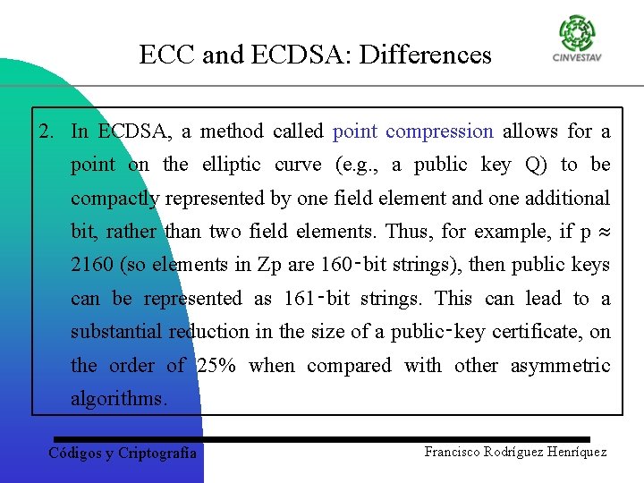 ECC and ECDSA: Differences 2. In ECDSA, a method called point compression allows for