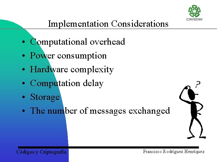 Implementation Considerations • • • Computational overhead Power consumption Hardware complexity Computation delay Storage