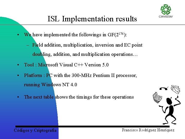 ISL Implementation results • We have implemented the followings in GF(2176): – Field addition,