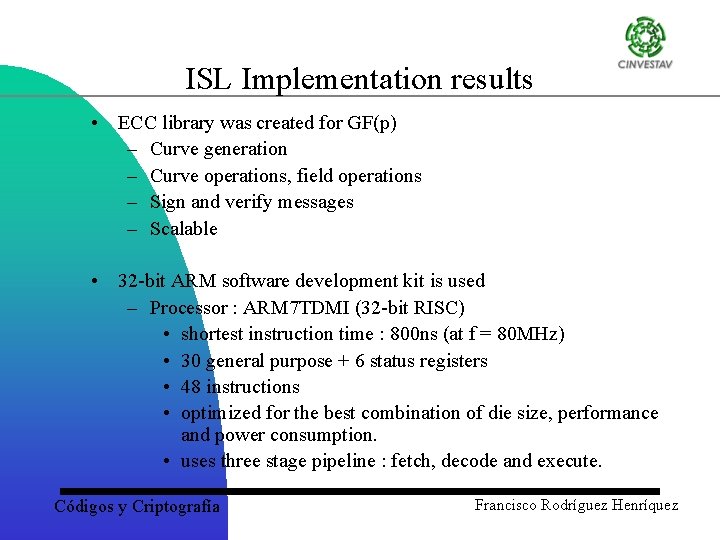 ISL Implementation results • ECC library was created for GF(p) – Curve generation –
