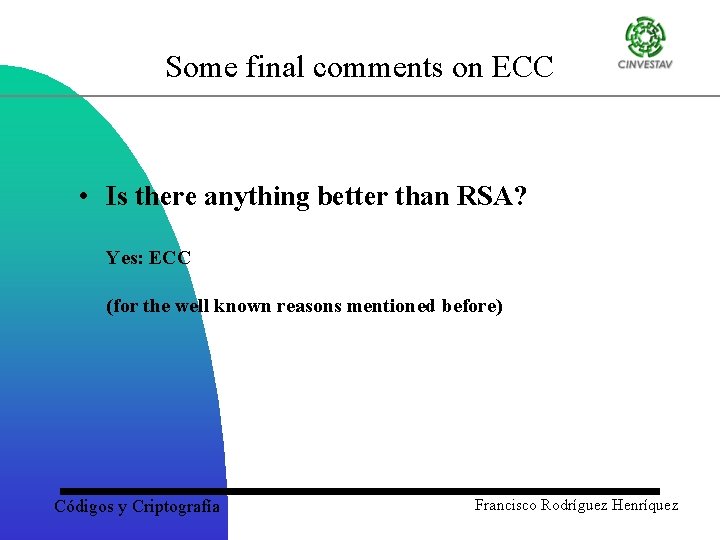 Some final comments on ECC • Is there anything better than RSA? Yes: ECC