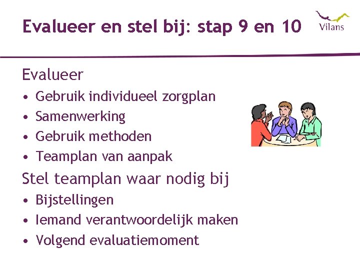 Evalueer en stel bij: stap 9 en 10 Evalueer • • Gebruik individueel zorgplan