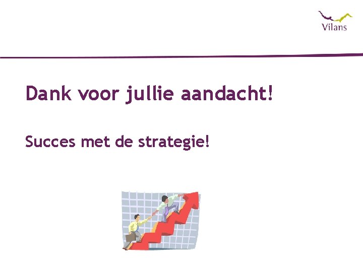 Dank voor jullie aandacht! Succes met de strategie! 