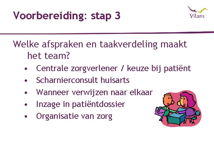 Voorbereiding: stap 3 Welke afspraken en taakverdeling maakt het team? • • • Centrale