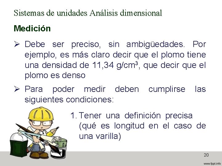 Sistemas de unidades Análisis dimensional Medición Ø Debe ser preciso, sin ambigüedades. Por ejemplo,