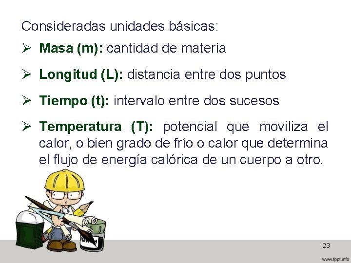 Consideradas unidades básicas: Ø Masa (m): cantidad de materia Ø Longitud (L): distancia entre