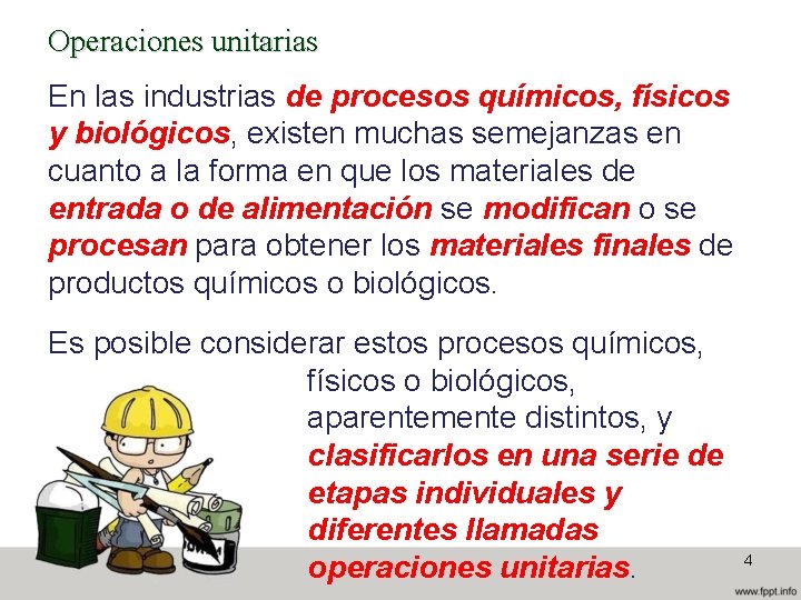 Operaciones unitarias En las industrias de procesos químicos, físicos y biológicos, existen muchas semejanzas