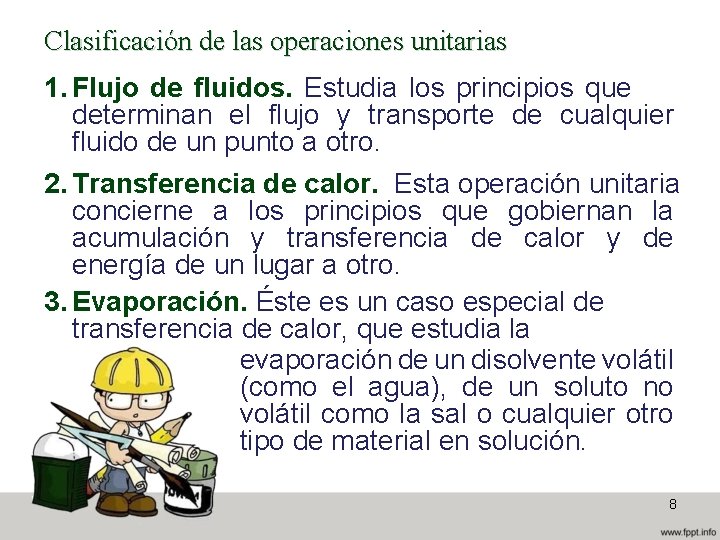 Clasificación de las operaciones unitarias 1. Flujo de fluidos. Estudia los principios que determinan