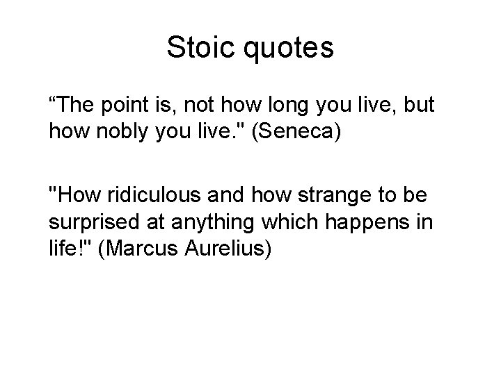 Stoic quotes “The point is, not how long you live, but how nobly you