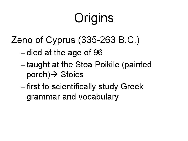 Origins Zeno of Cyprus (335 -263 B. C. ) – died at the age