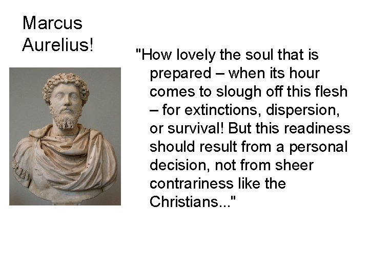 Marcus Aurelius! "How lovely the soul that is prepared – when its hour comes