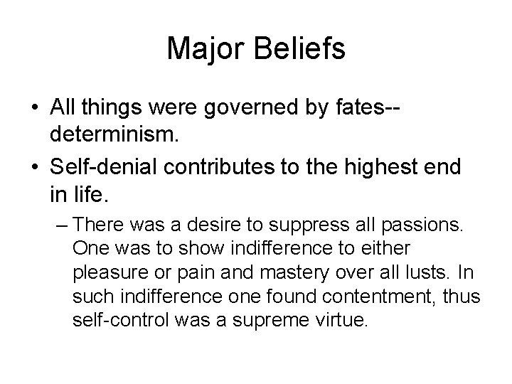Major Beliefs • All things were governed by fates-determinism. • Self-denial contributes to the