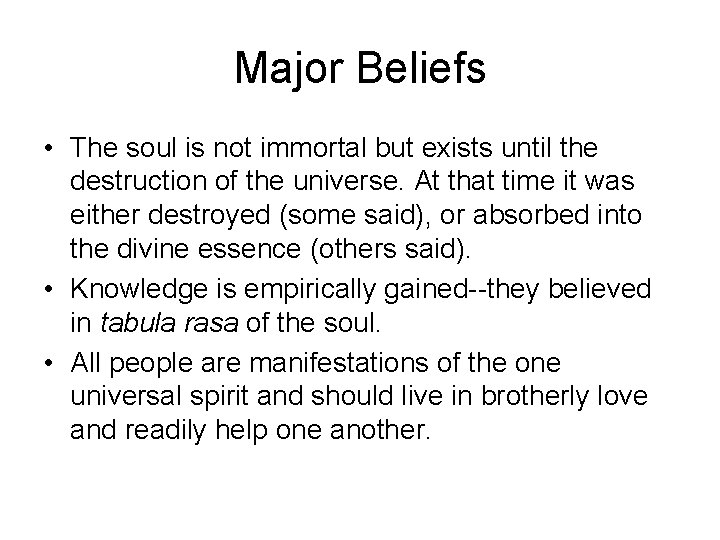 Major Beliefs • The soul is not immortal but exists until the destruction of