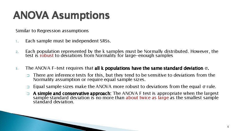 ANOVA Asumptions Similar to Regression assumptions 1. Each sample must be independent SRSs. 2.