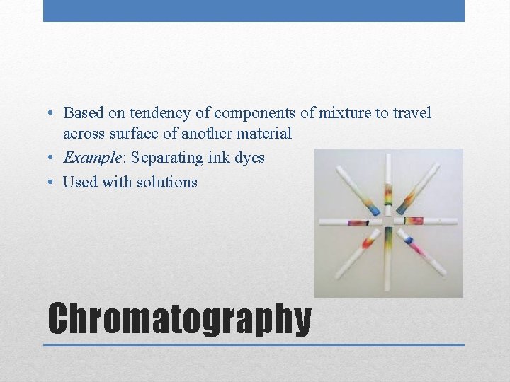  • Based on tendency of components of mixture to travel across surface of