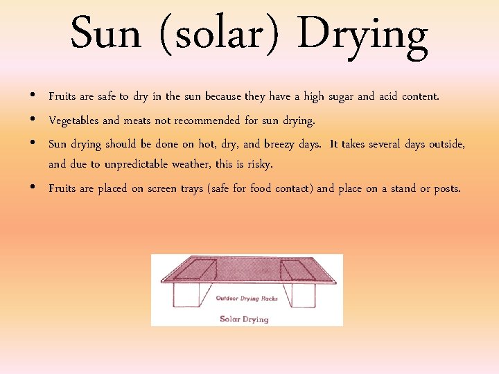 Sun (solar) Drying • Fruits are safe to dry in the sun because they