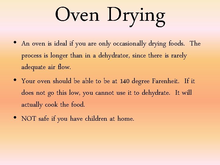 Oven Drying • An oven is ideal if you are only occasionally drying foods.